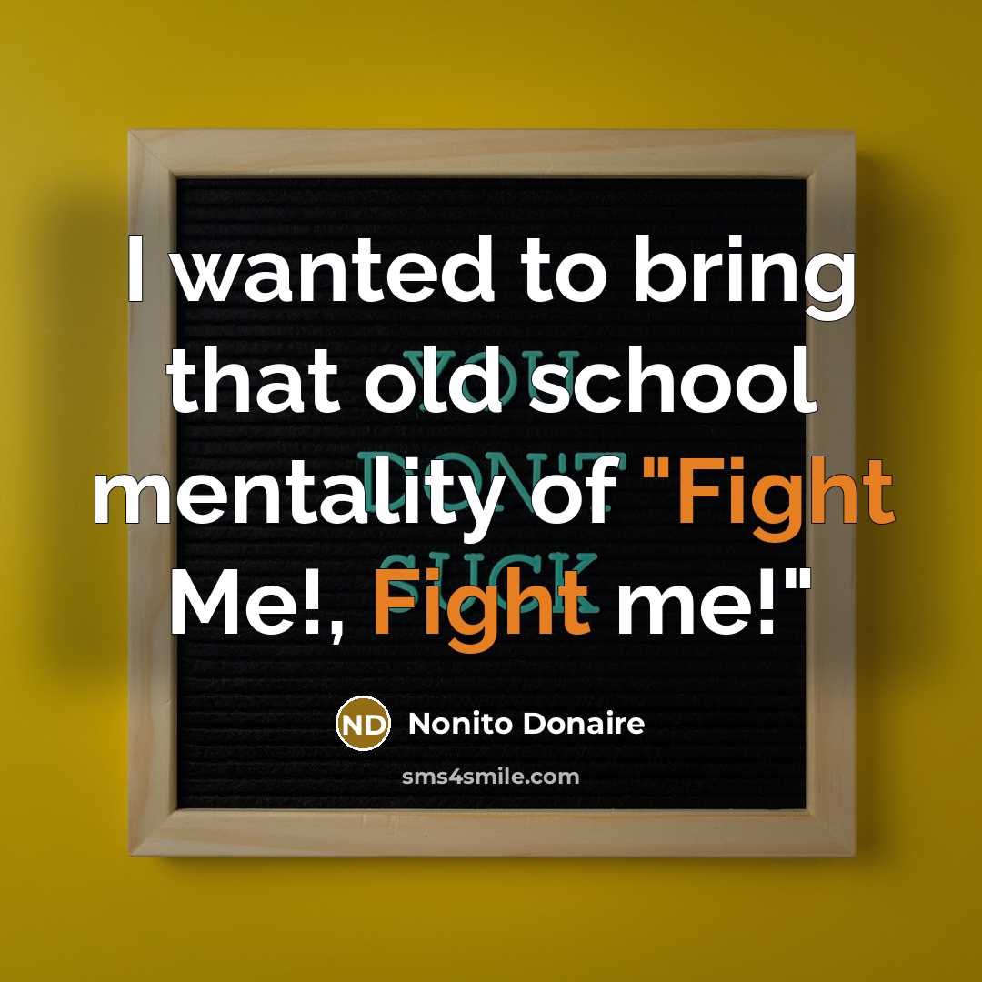“I wanted to bring that old school mentality of "Fight…” quote by Nonito Donaire