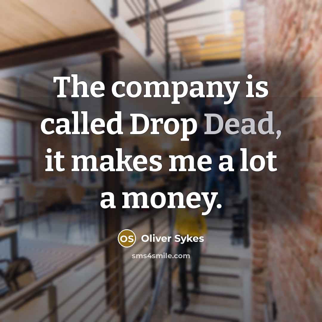 “The company is called Drop Dead, it makes me a…” quote by Oliver Sykes