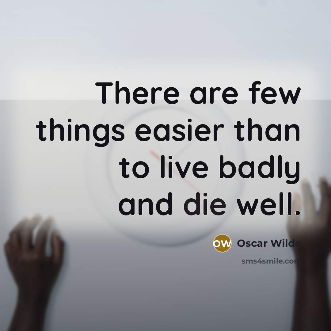 “There are few things easier than to live badly and…” quote by Oscar Wilde