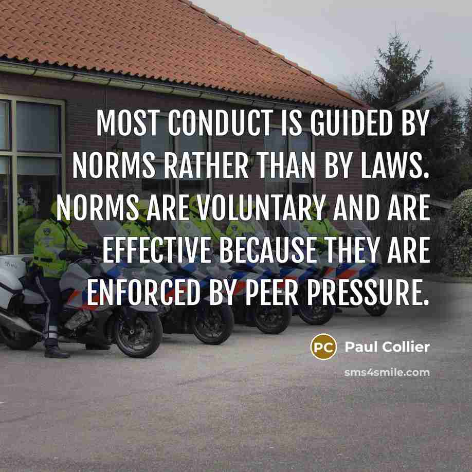 “Most conduct is guided by norms rather than by laws.…” quote by Paul Collier