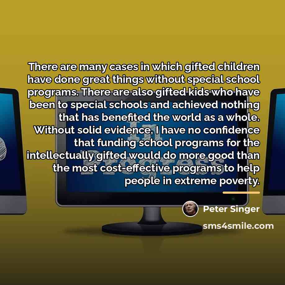 “There are many cases in which gifted children have done…” quote by Peter Singer