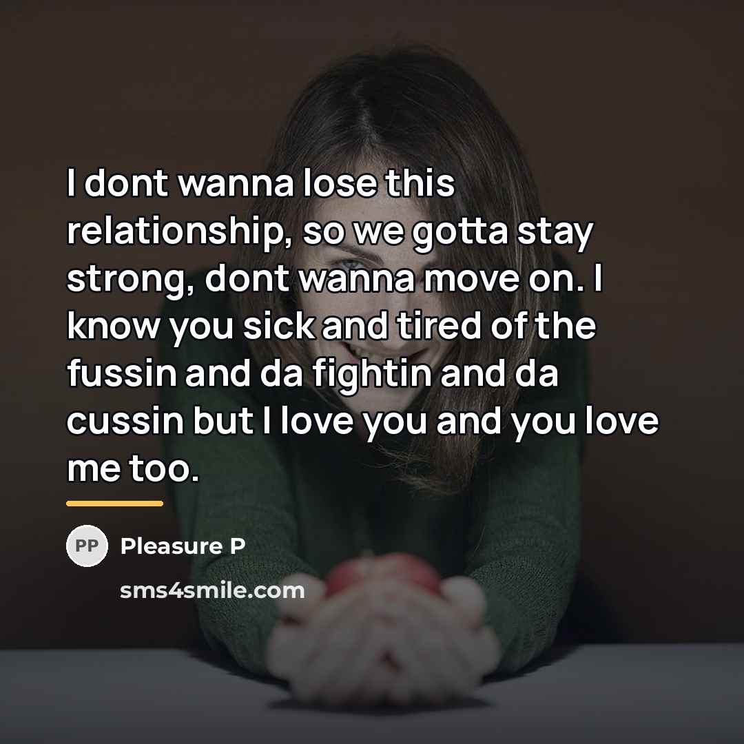 “I dont wanna lose this relationship, so we gotta stay…” quote by Pleasure P