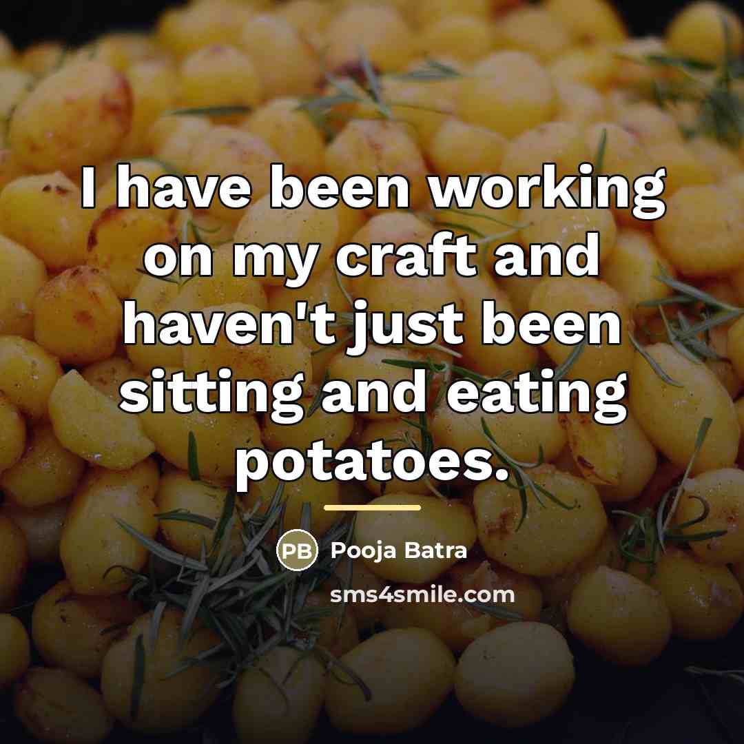 “I have been working on my craft and haven't just…” quote by Pooja Batra