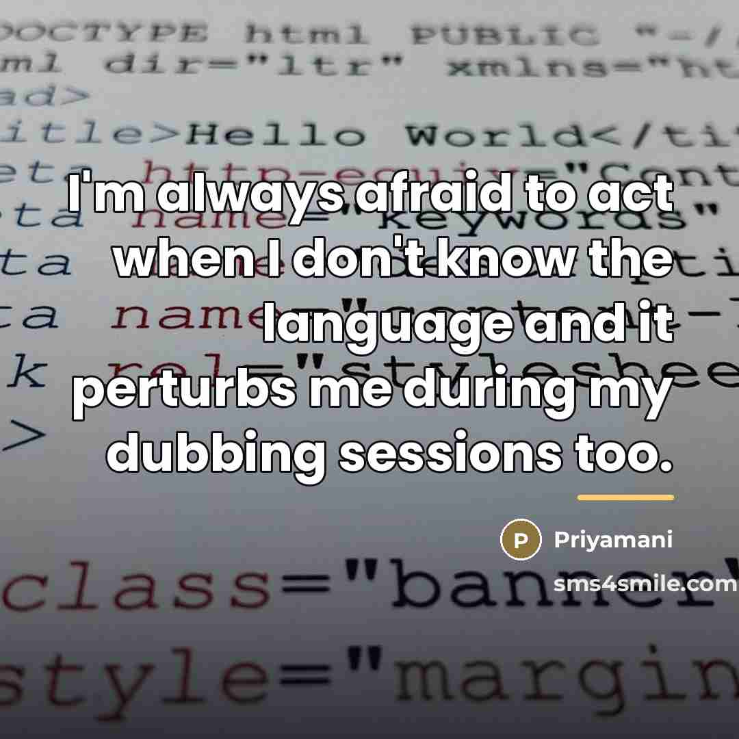 “I'm always afraid to act when I don't know the…” quote by Priyamani