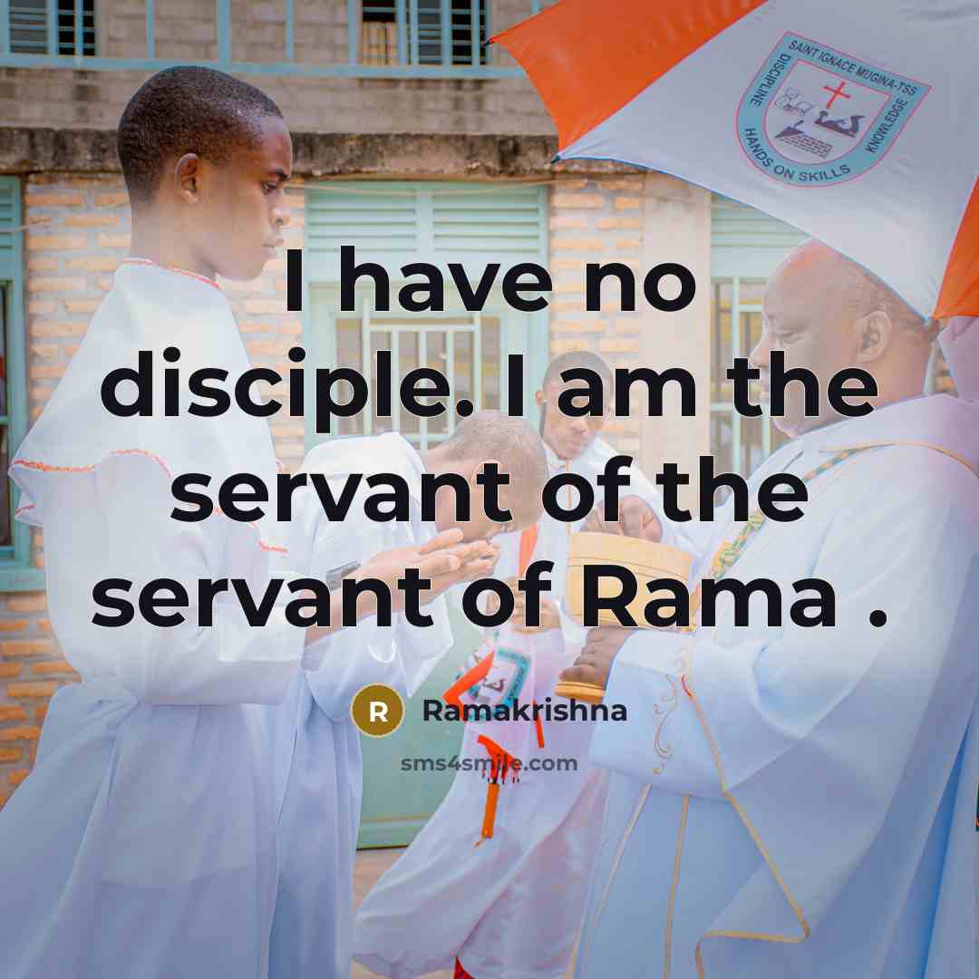 “I have no disciple. I am the servant of the…” quote by Ramakrishna