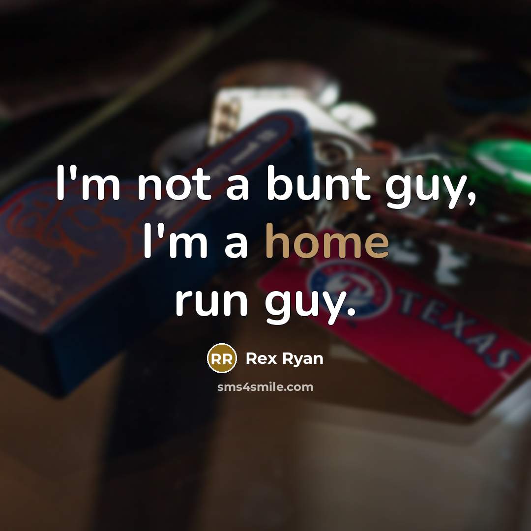 “I'm not a bunt guy, I'm a home run guy.” quote by Rex Ryan
