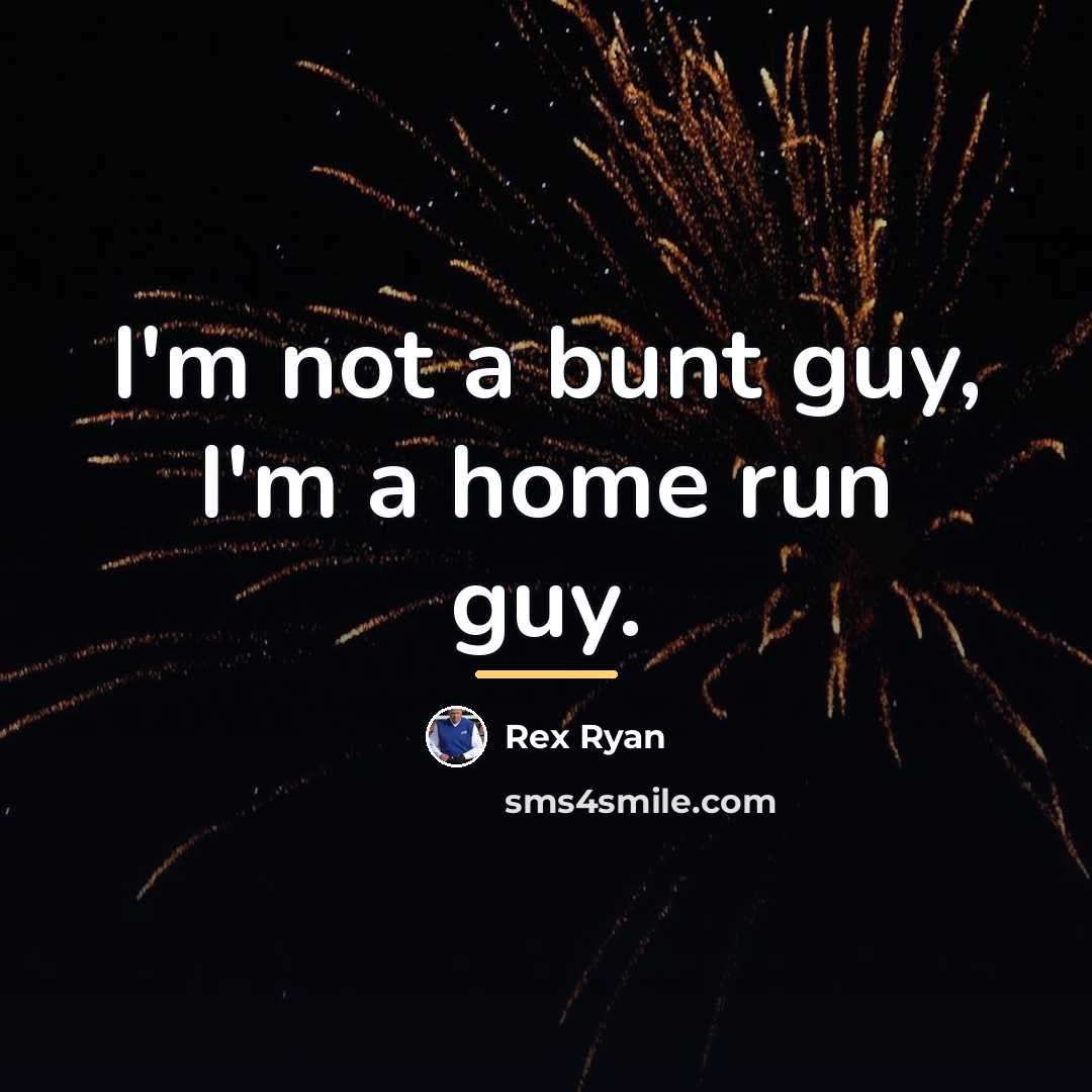 “I'm not a bunt guy, I'm a home run guy.…” quote by Rex Ryan
