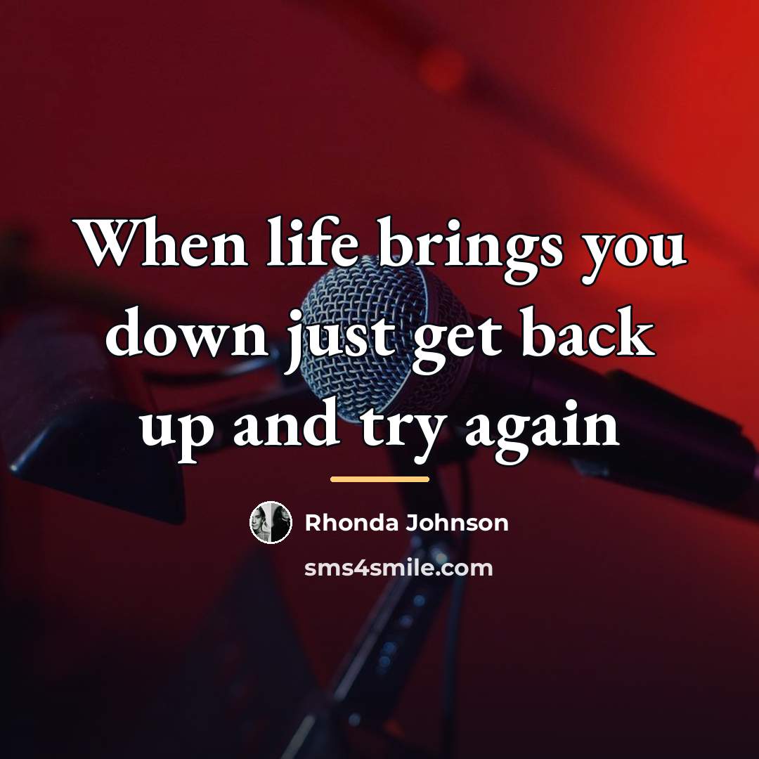 “When life brings you down just get back up and…” quote by Rhonda Johnson