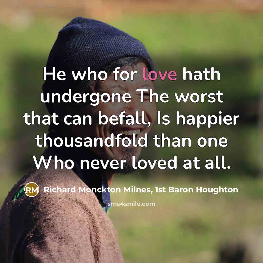 “He who for love hath undergone The worst that can…” quote by Richard Monckton Milnes, 1st Baron Houghton