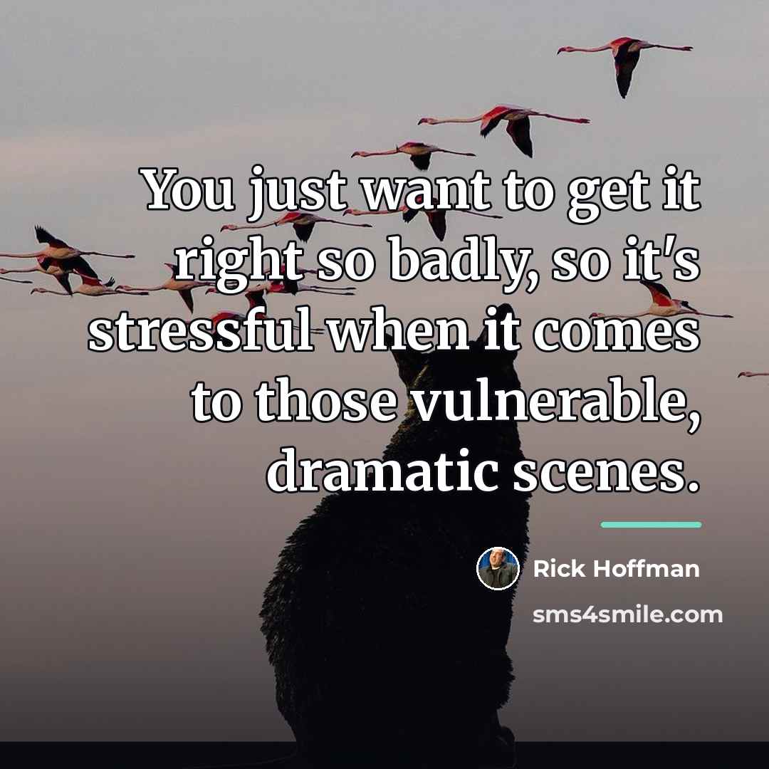 “You just want to get it right so badly, so…” quote by Rick Hoffman