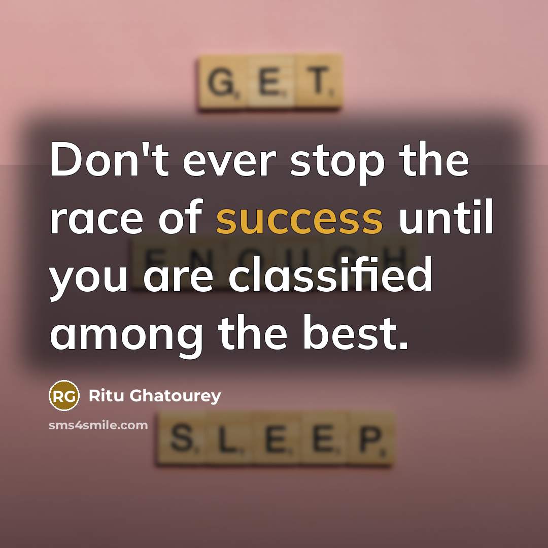 “Don't ever stop the race of success until you are…” quote by Ritu Ghatourey