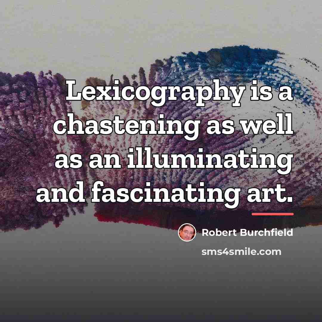 “Lexicography is a chastening as well as an illuminating and…” quote by Robert Burchfield