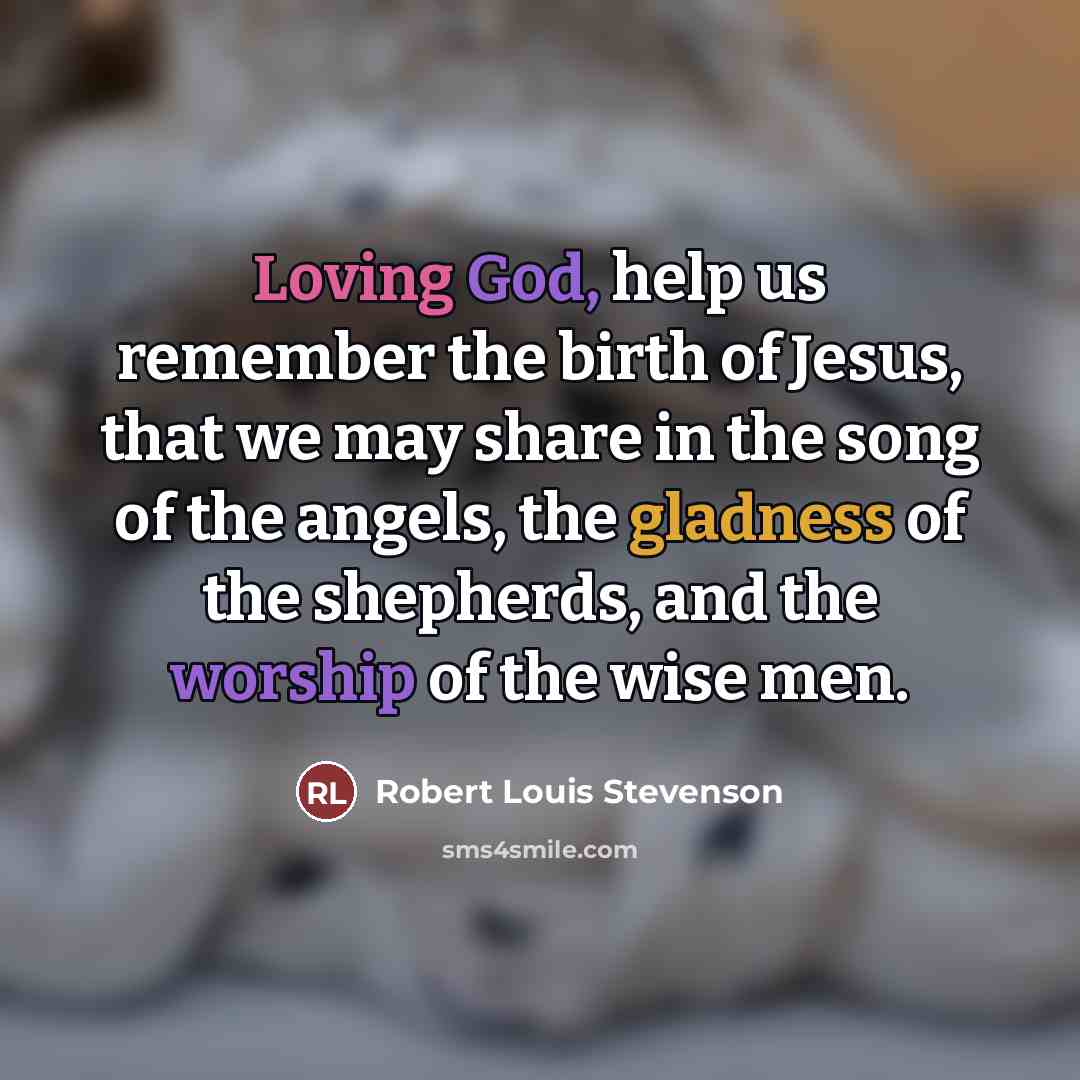 “Loving God, help us remember the birth of Jesus, that…” quote by Robert Louis Stevenson