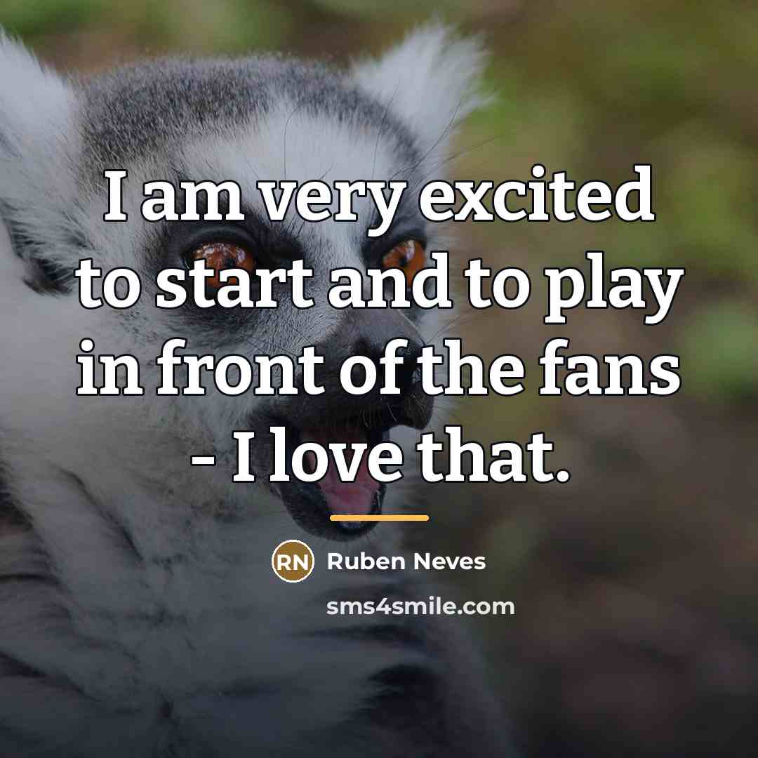 “I am very excited to start and to play in…” quote by Ruben Neves