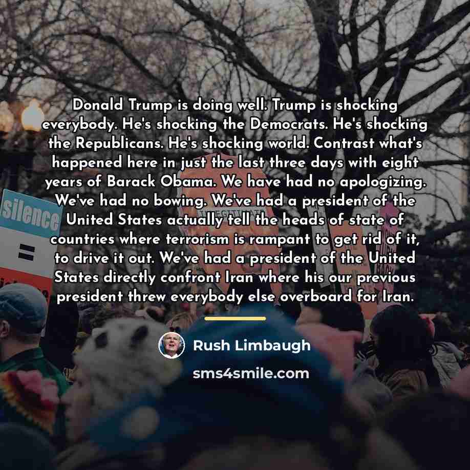 “Donald Trump is doing well. Trump is shocking everybody. He's…” quote by Rush Limbaugh