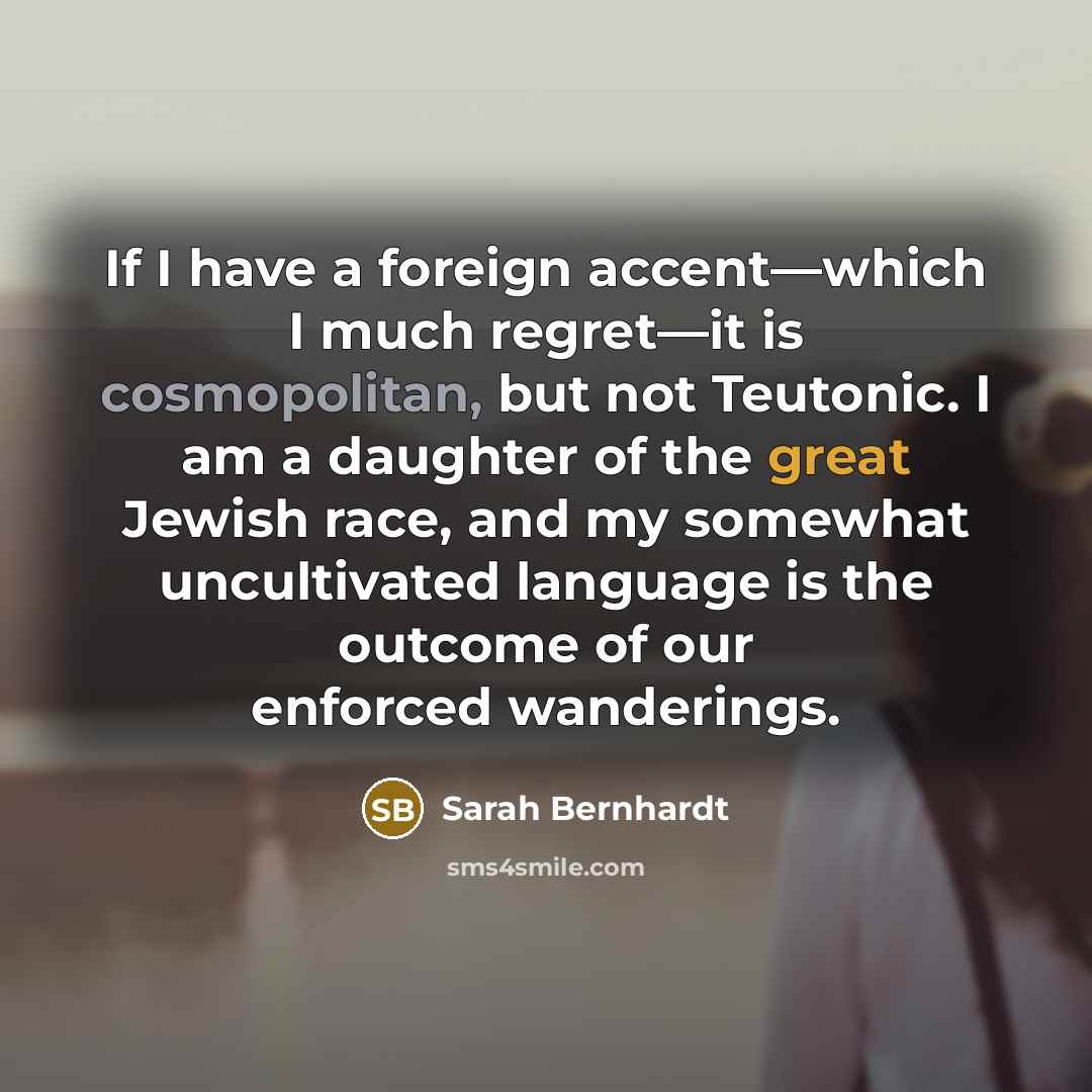 “If I have a foreign accent—which I much regret—it is…” quote by Sarah Bernhardt