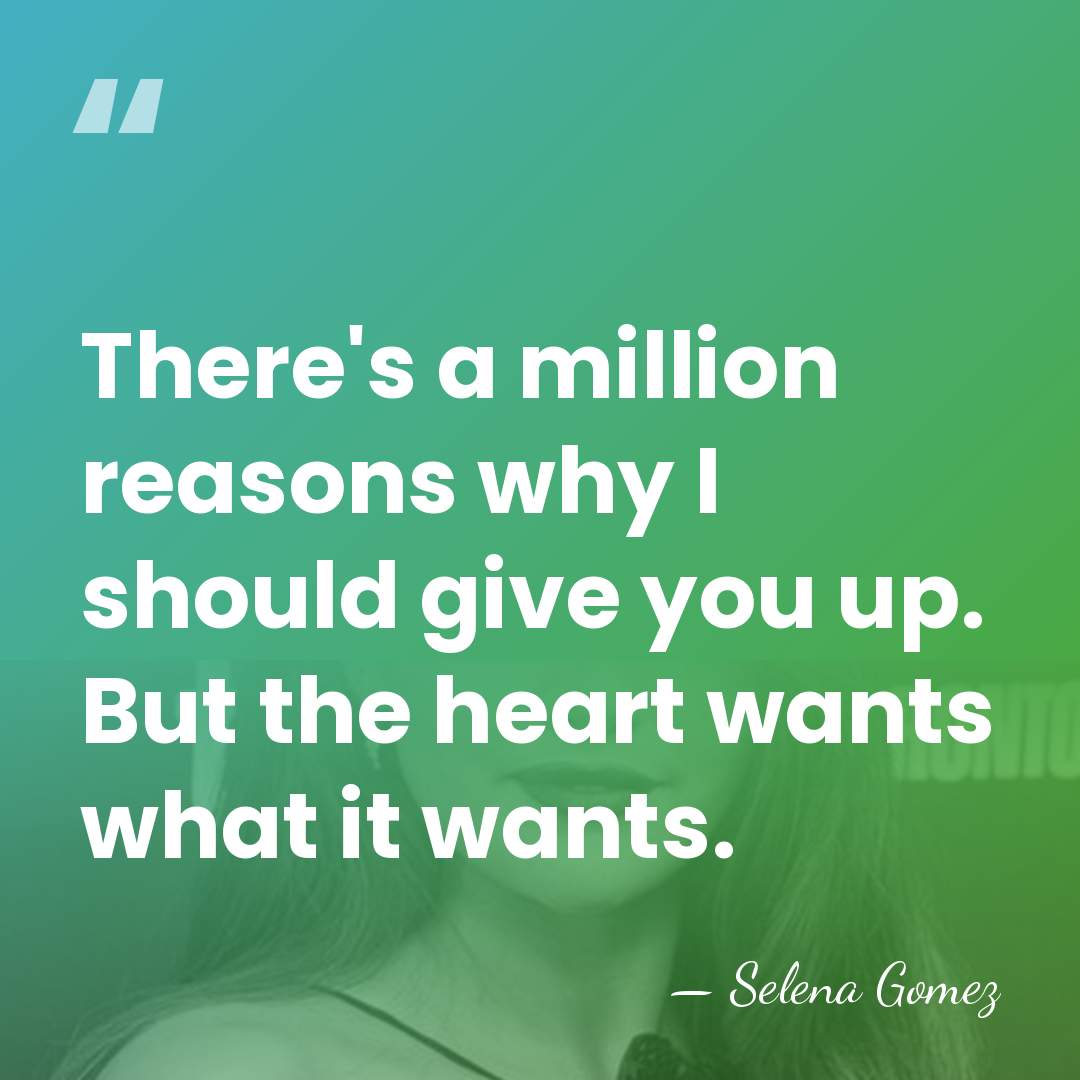 There's a million reasons why I should give you up. But the&hellip; - Selena Gomez