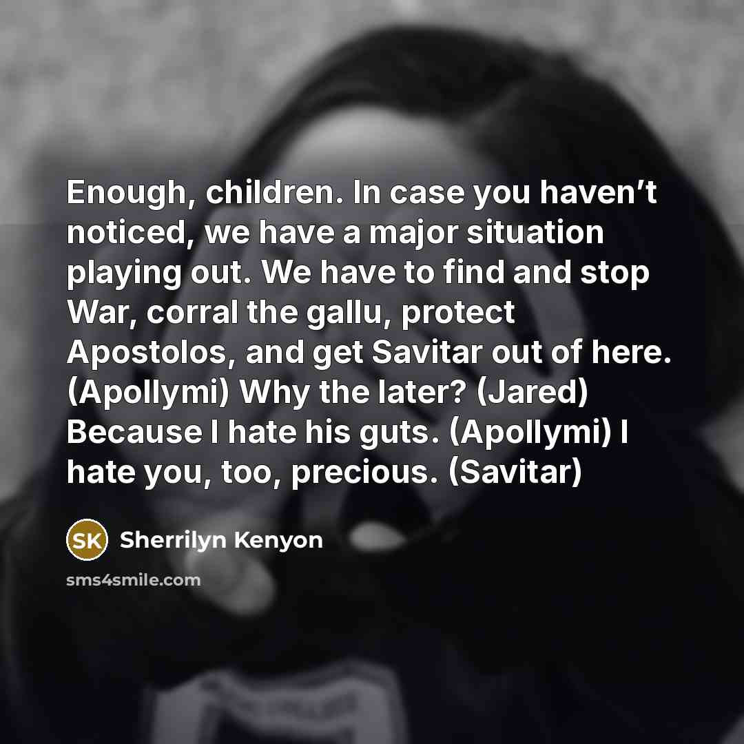 “Enough, children. In case you haven’t noticed, we have a…” quote by Sherrilyn Kenyon