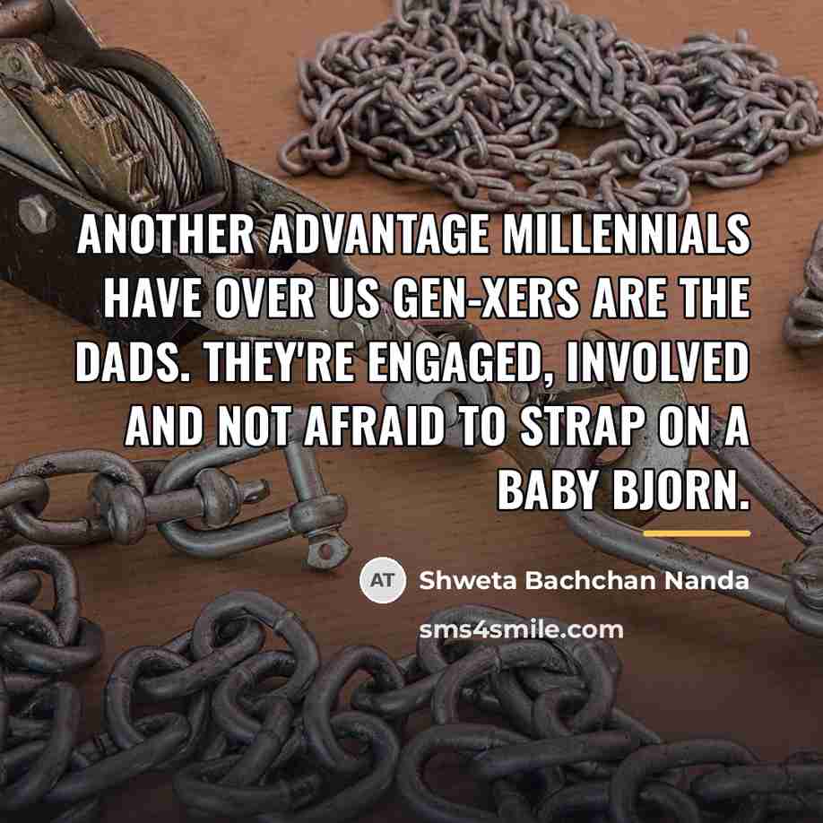 “Another advantage millennials have over us Gen-Xers are the dads.…” quote by Shweta Bachchan Nanda