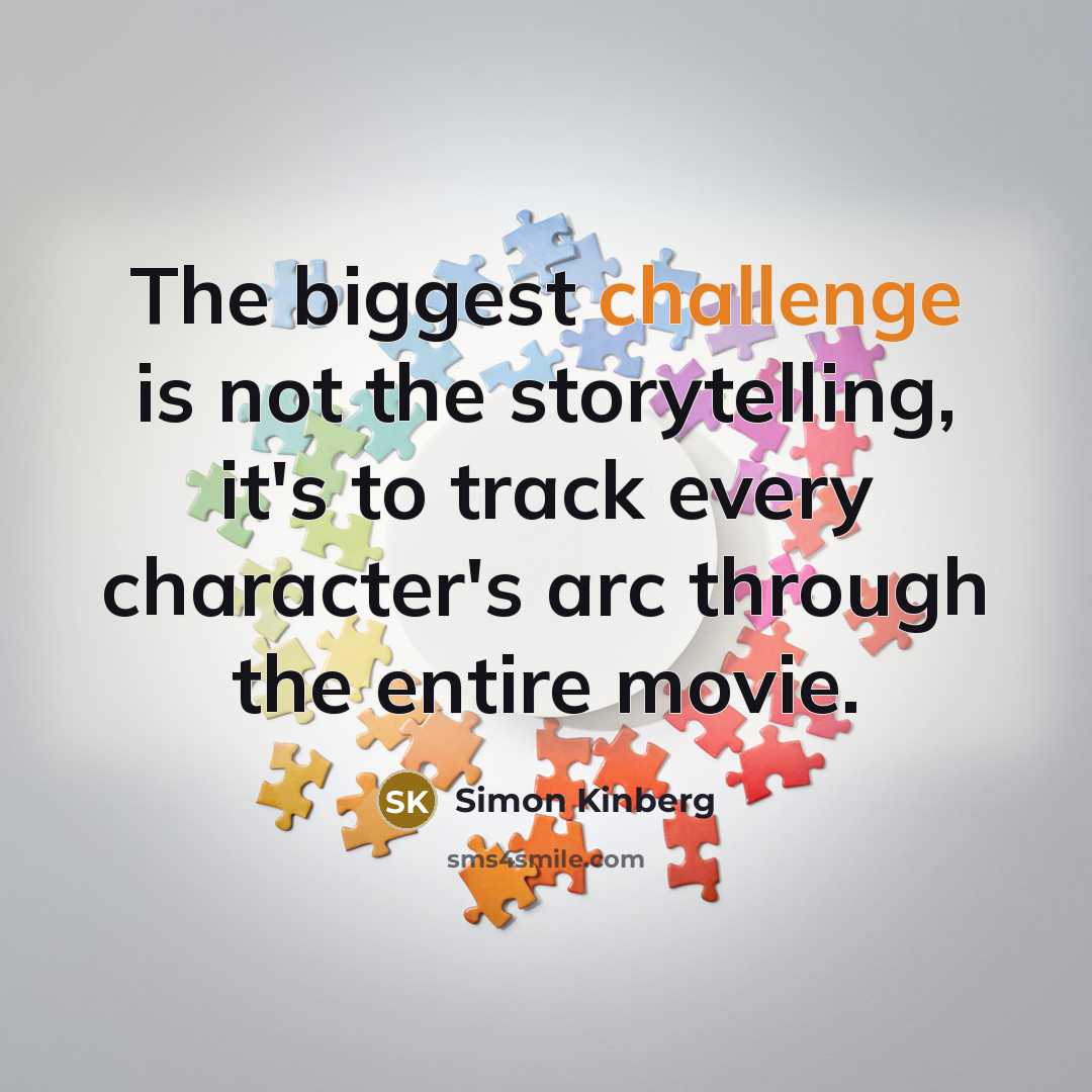 “The biggest challenge is not the storytelling, it's to track…” quote by Simon Kinberg