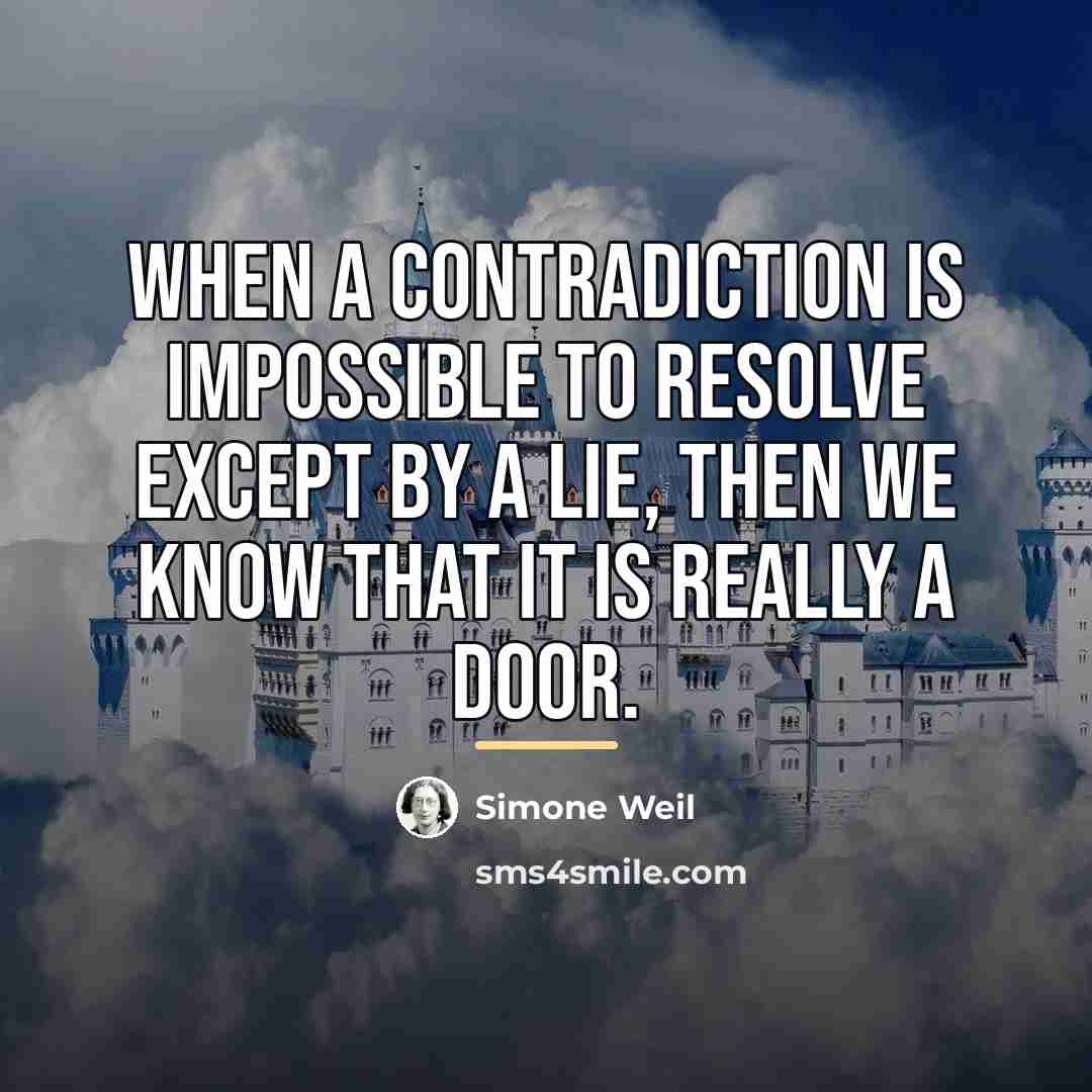 “When a contradiction is impossible to resolve except by a…” quote by Simone Weil