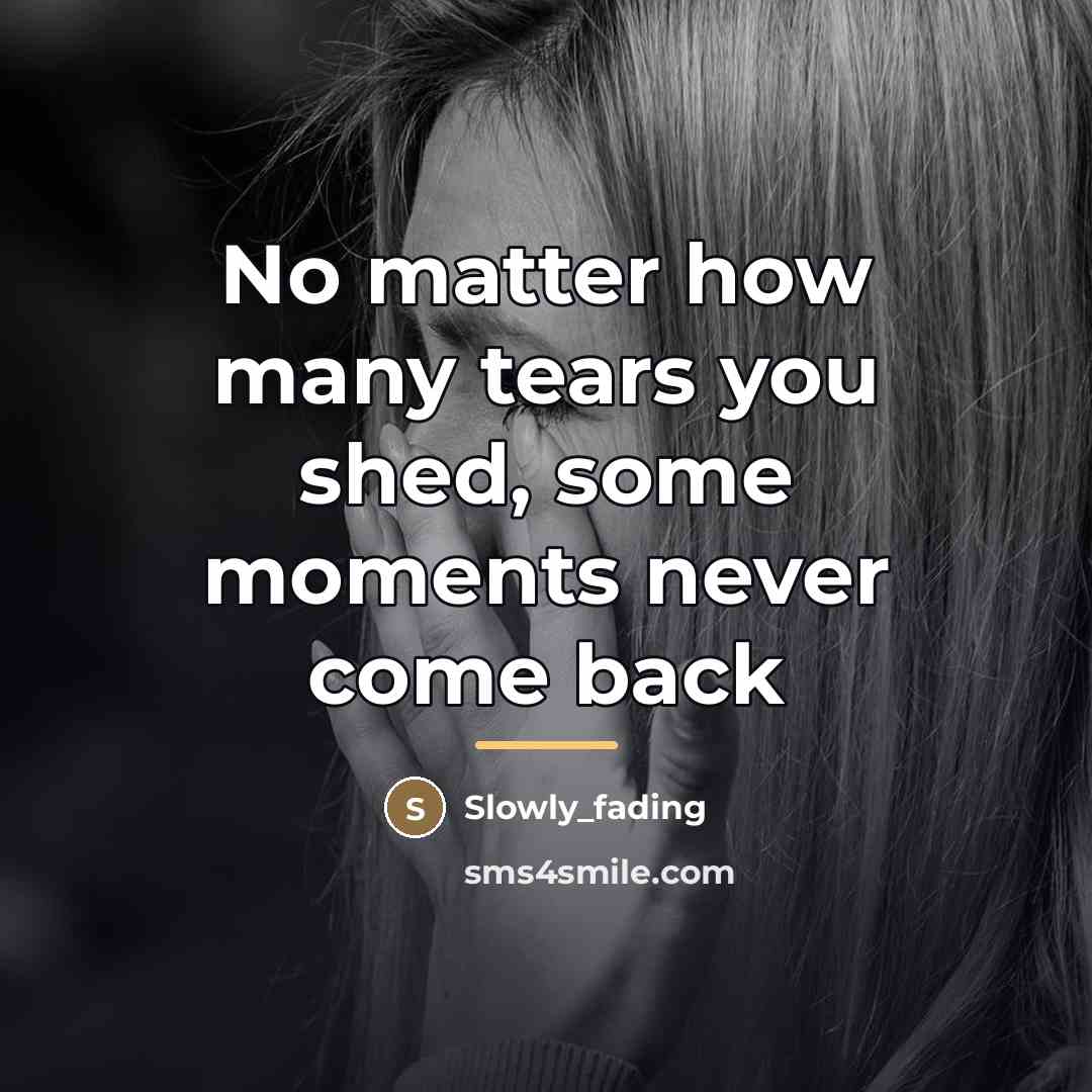 “No matter how many tears you shed, some moments never…” quote by Slowly_fading