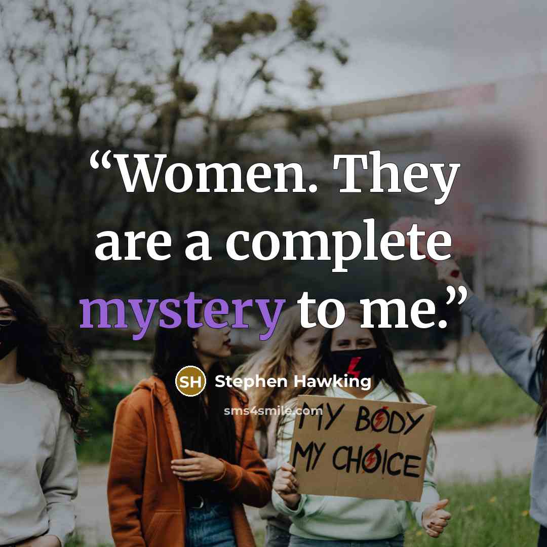 “Women. They are a complete mystery to me.” quote by Stephen Hawking