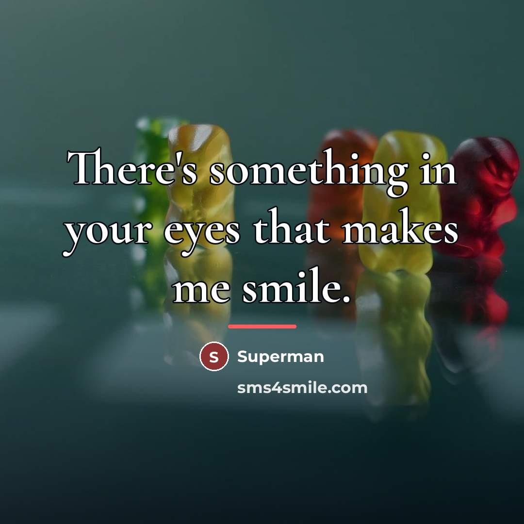 “There's something in your eyes that makes me smile.…” quote by Superman