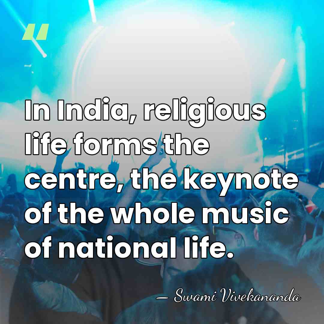 In India, religious life forms the centre, the keynote of the whole&hellip; - Swami Vivekananda