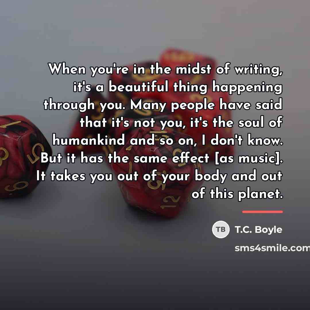“When you're in the midst of writing, it's a beautiful…” quote by T.C. Boyle