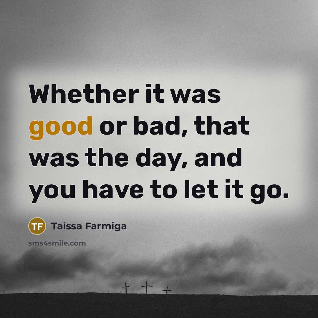 “Whether it was good or bad, that was the day, and you have to let it go.” quote by Taissa Farmiga
