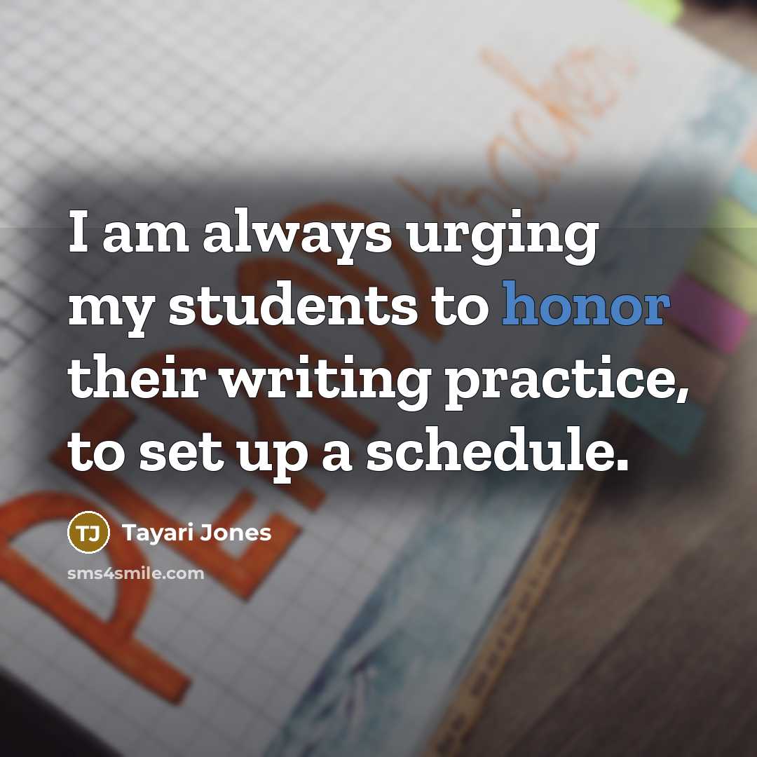 “I am always urging my students to honor their writing…” quote by Tayari Jones