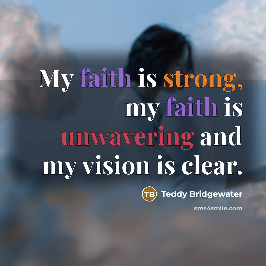 “My faith is strong, my faith is unwavering and my…” quote by Teddy Bridgewater