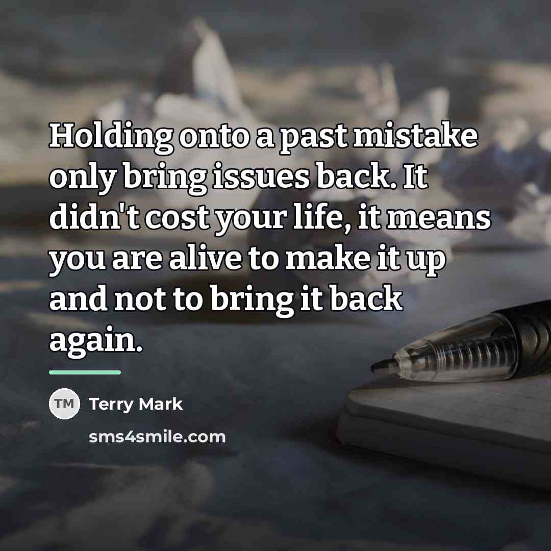 “Holding onto a past mistake only bring issues back. It…” quote by Terry Mark