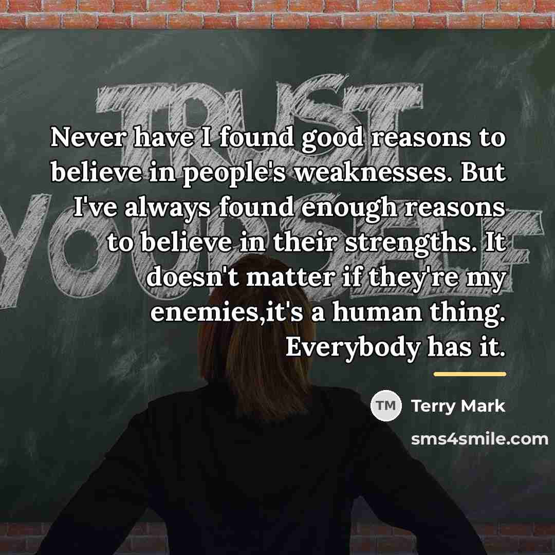 “Never have I found good reasons to believe in people's…” quote by Terry Mark