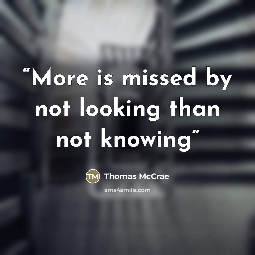 “More is missed by not looking than not knowing” quote by Thomas McCrae