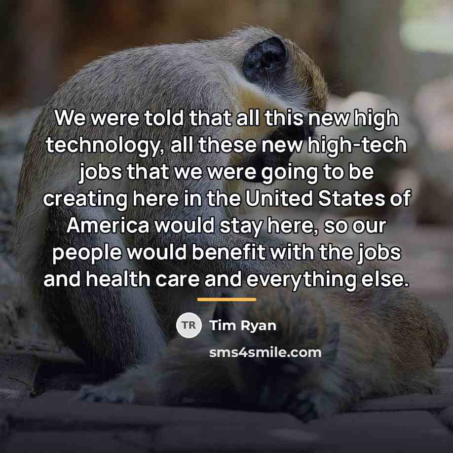 “We were told that all this new high technology, all…” quote by Tim Ryan
