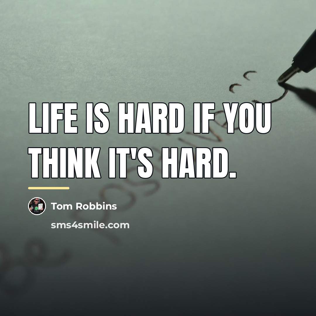 “Life is hard if you think it's hard.…” quote by Tom Robbins