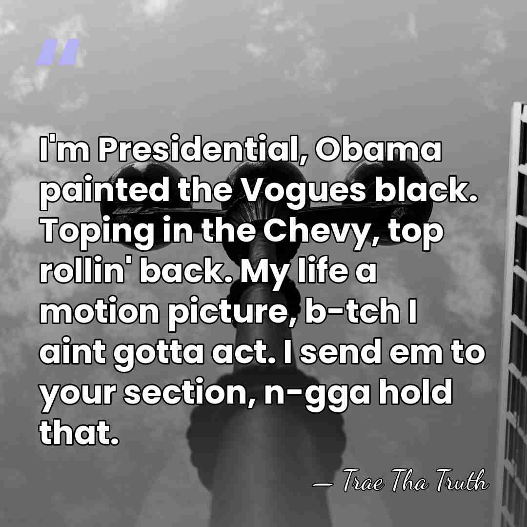 I'm Presidential, Obama painted the Vogues black. Toping in the Chevy, top&hellip; - Trae Tha Truth