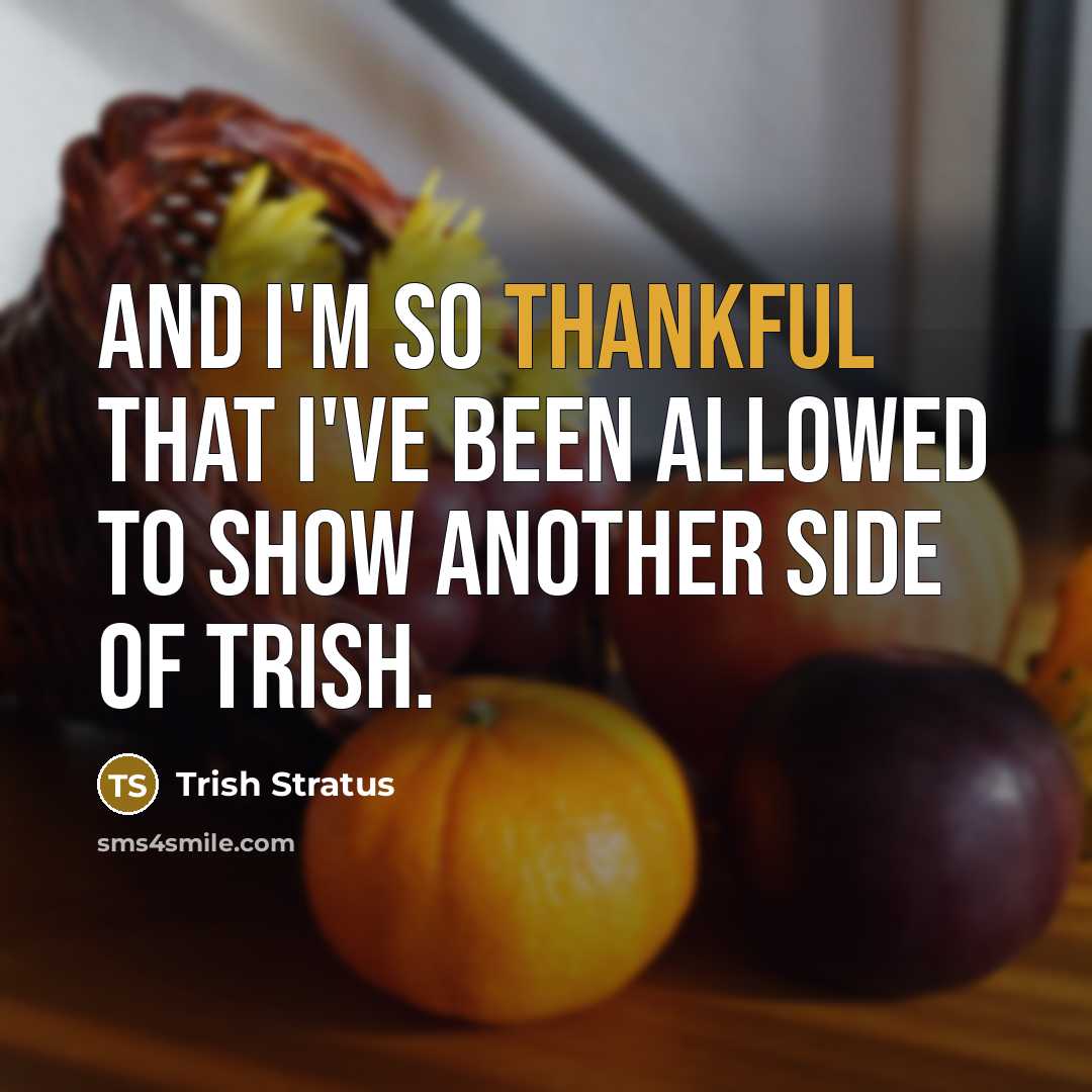 “And I'm so thankful that I've been allowed to show…” quote by Trish Stratus