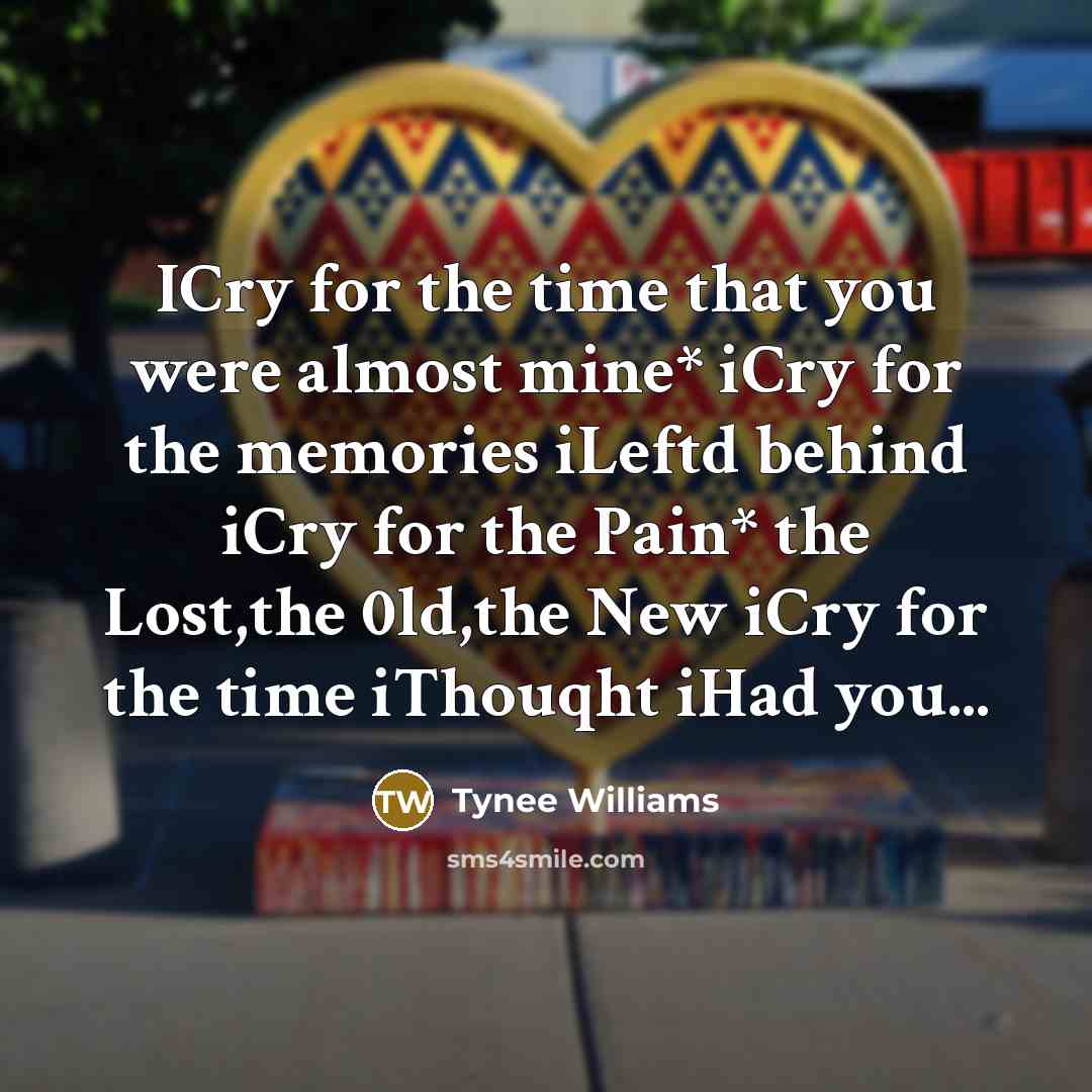 “ICry for the time that you were almost mine* iCry…” quote by Tynee Williams