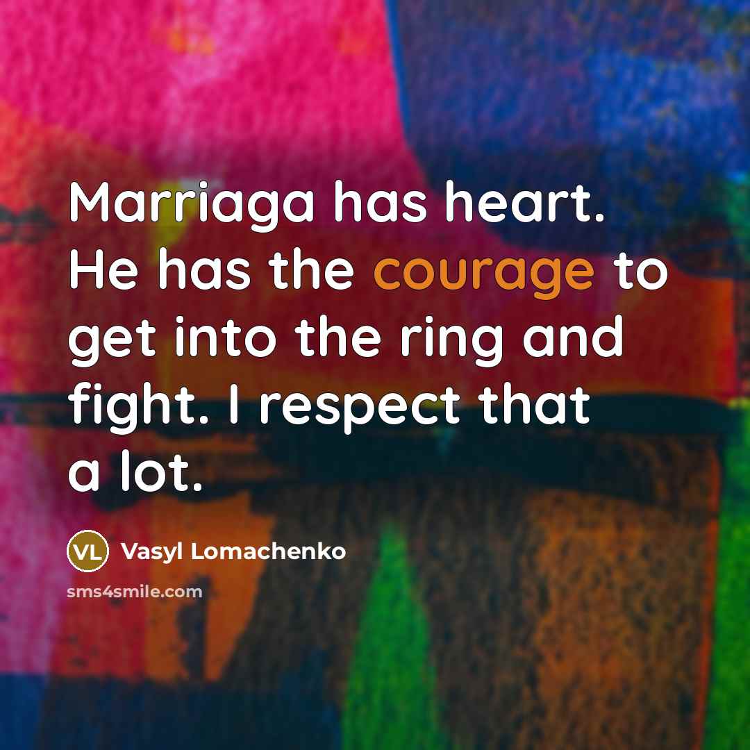 “Marriaga has heart. He has the courage to get into…” quote by Vasyl Lomachenko