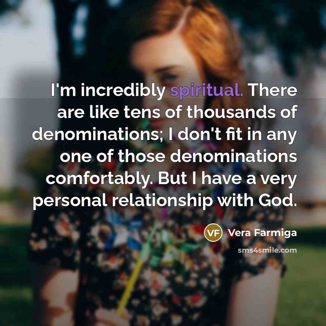 “I'm incredibly spiritual. There are like tens of thousands of…” quote by Vera Farmiga