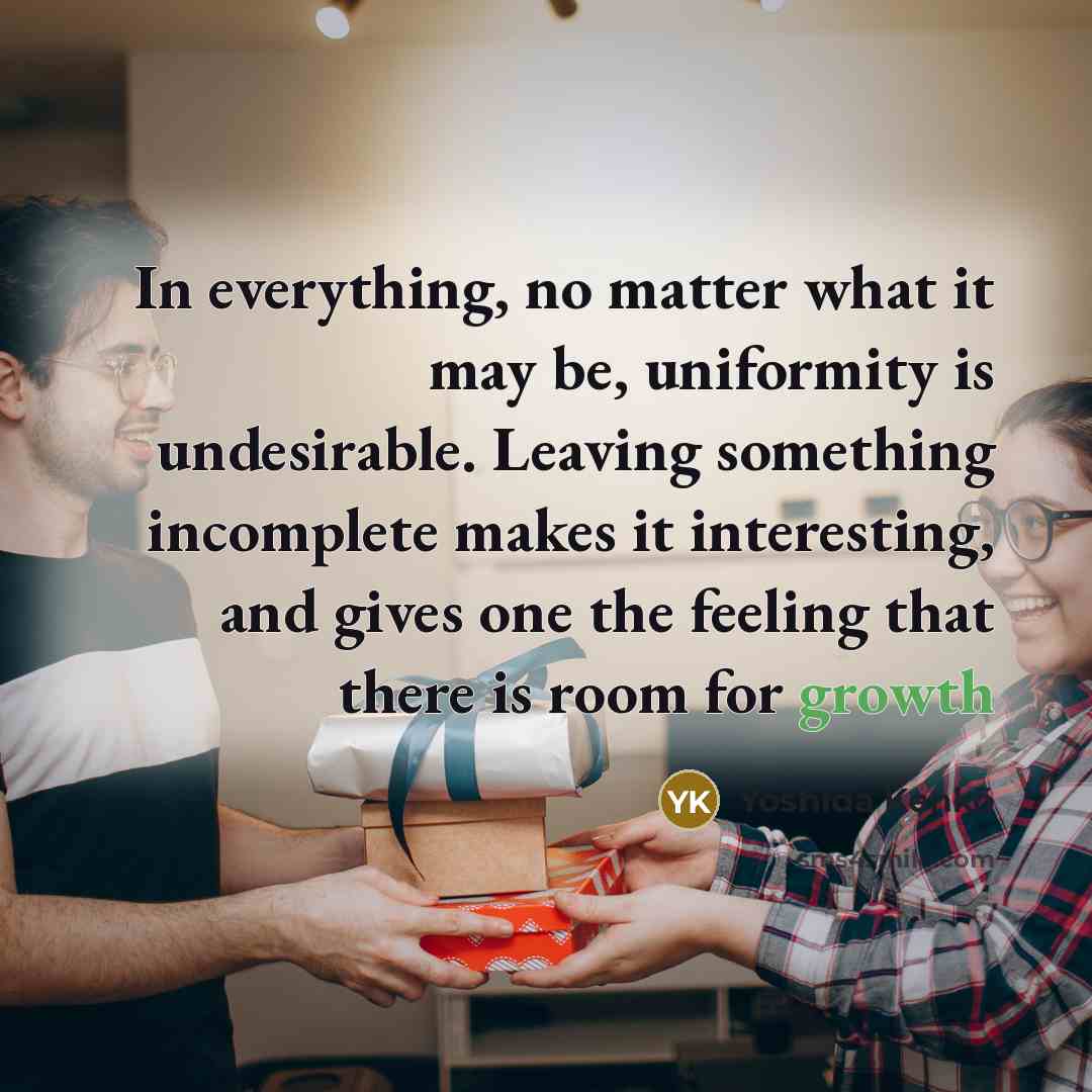 “In everything, no matter what it may be, uniformity is…” quote by Yoshida Kenko