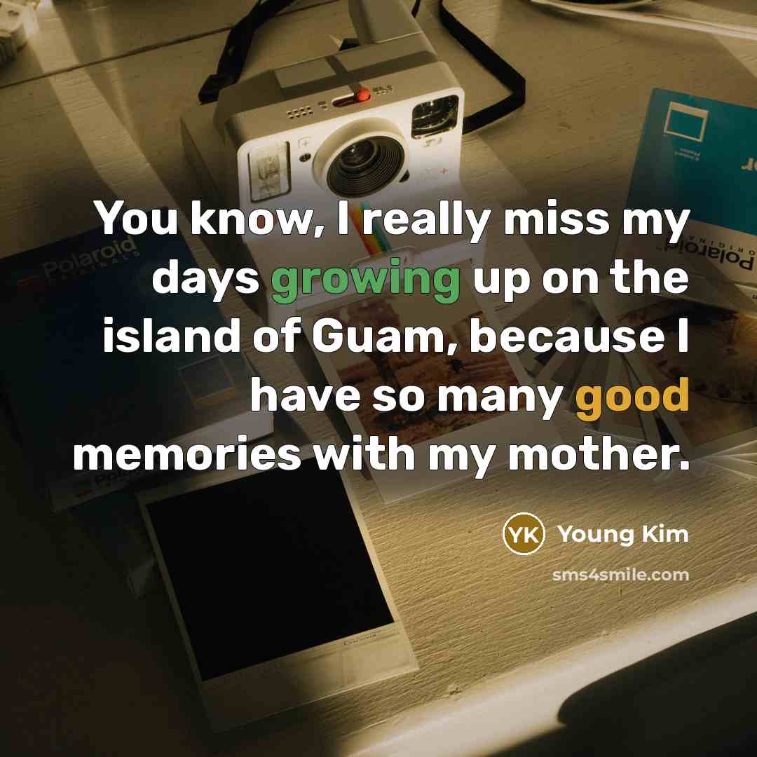 “You know, I really miss my days growing up on…” quote by Young Kim