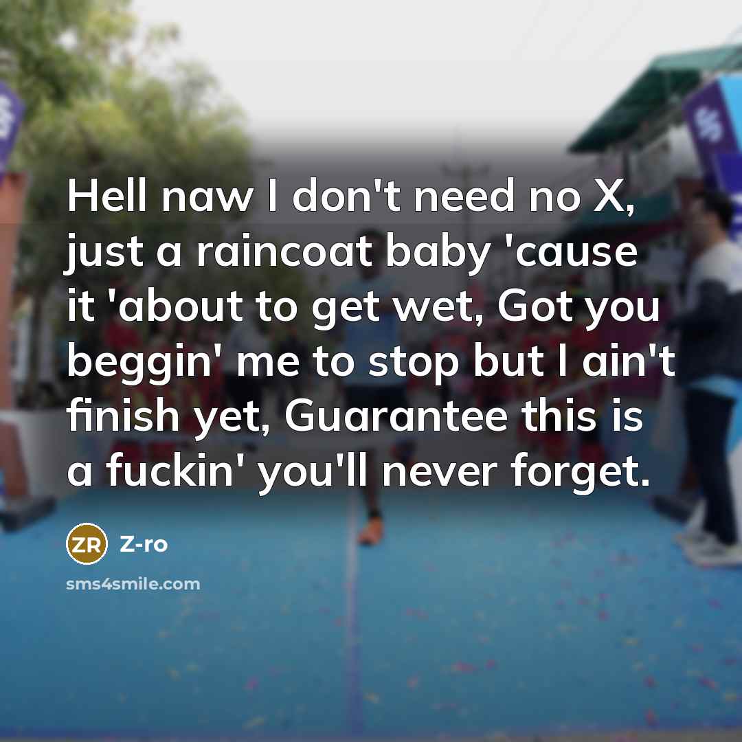 “Hell naw I don't need no X, just a raincoat…” quote by Z-Ro