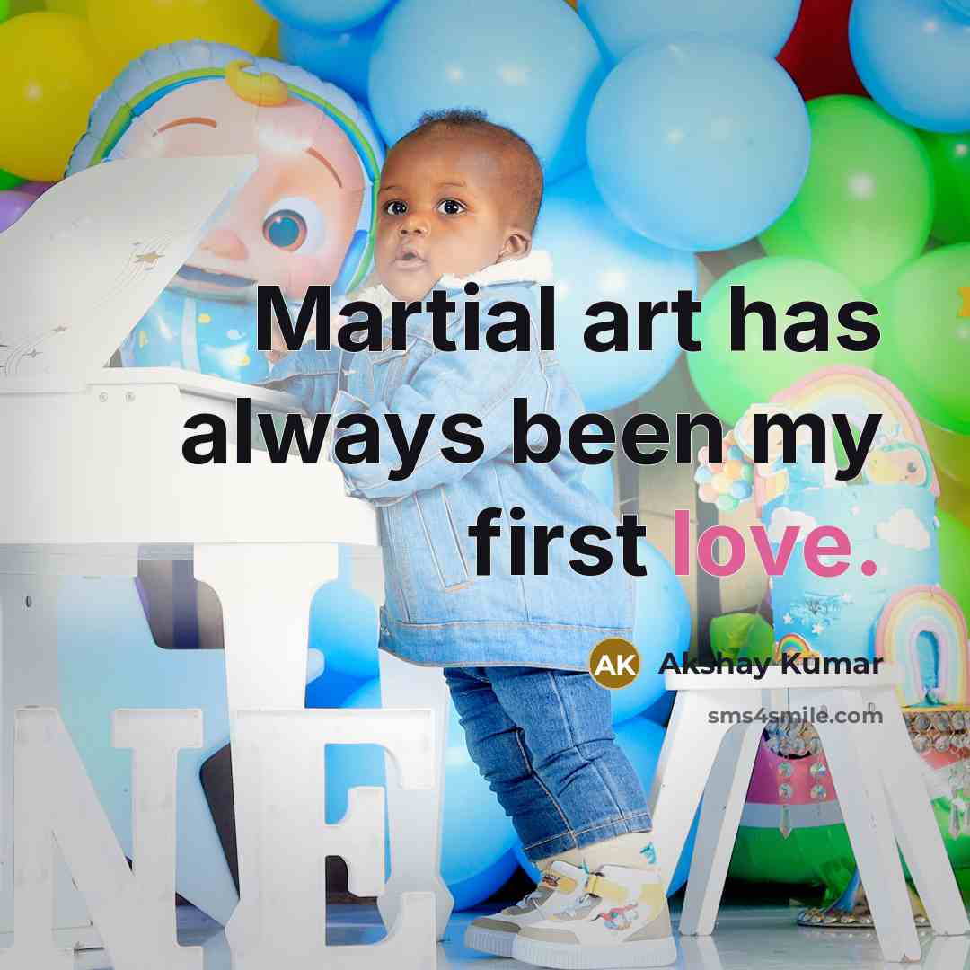 “Martial art has always been my first love.…” quote by Akshay Kumar