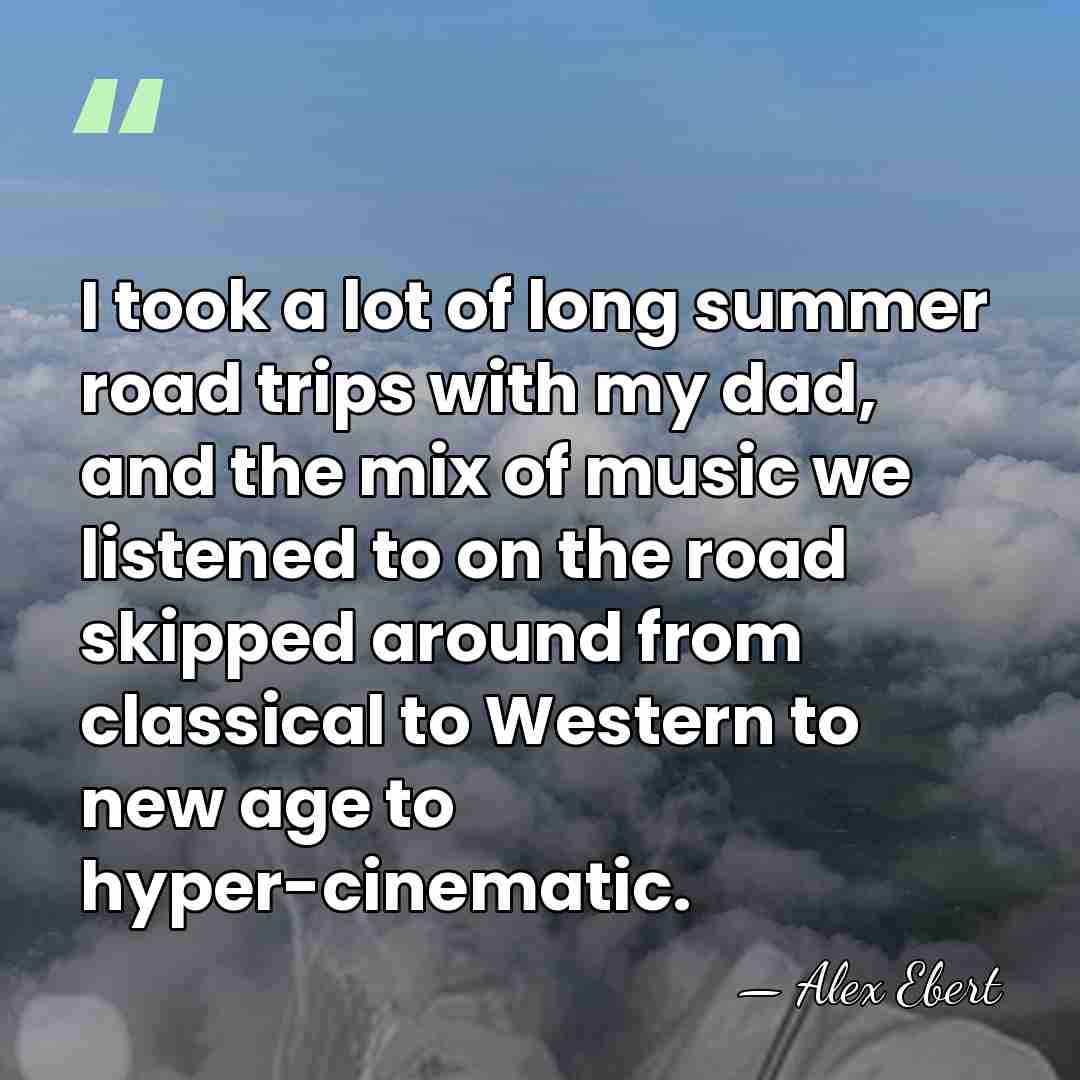 I took a lot of long summer road trips with my dad,&hellip; - Alex Ebert