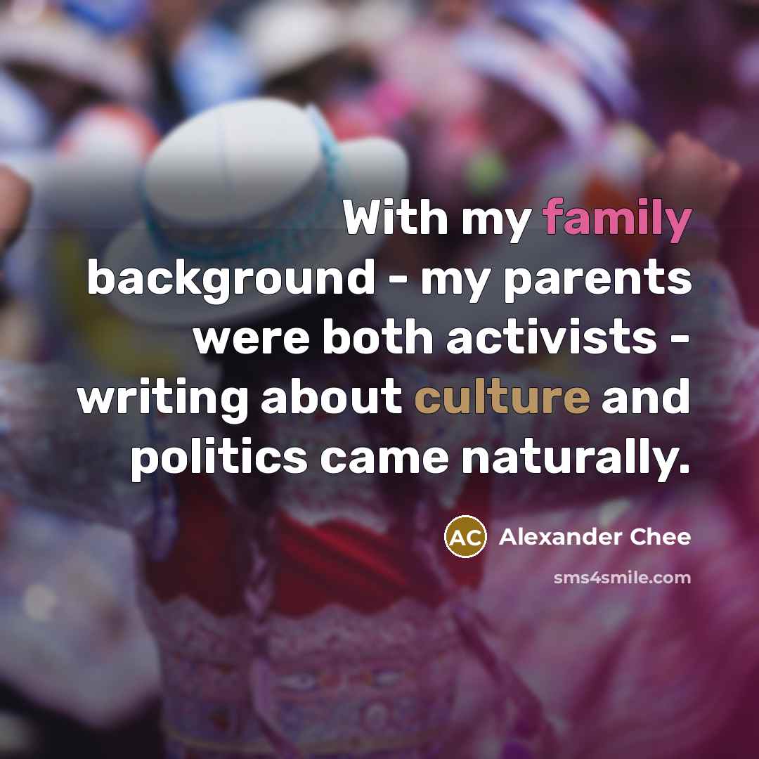 “With my family background - my parents were both activists…” quote by Alexander Chee