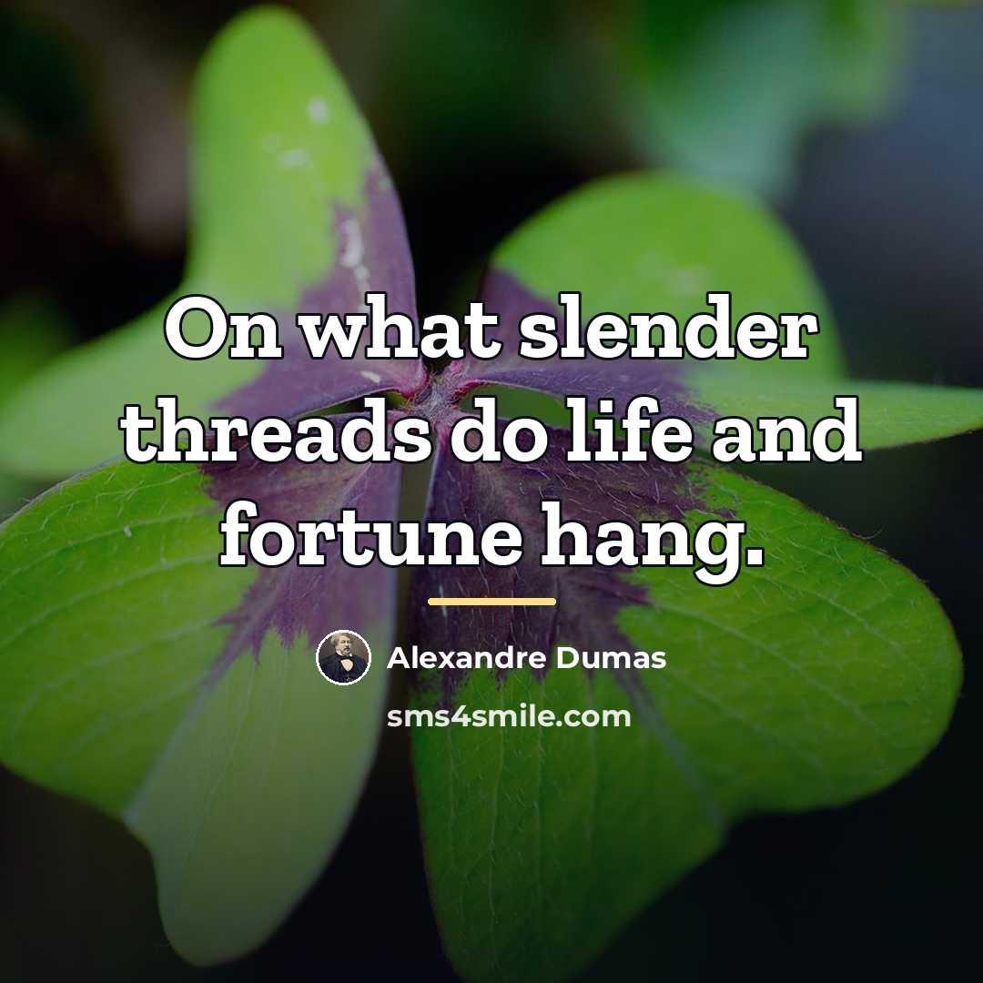 “On what slender threads do life and fortune hang.…” quote by Alexandre Dumas
